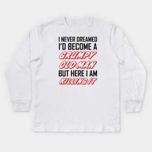 I Never Dreamed I'd Become A Grumpy Old Man Kids Long Sleeve T-Shirt